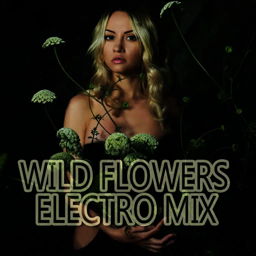 Wild Flowers - Electro Mix