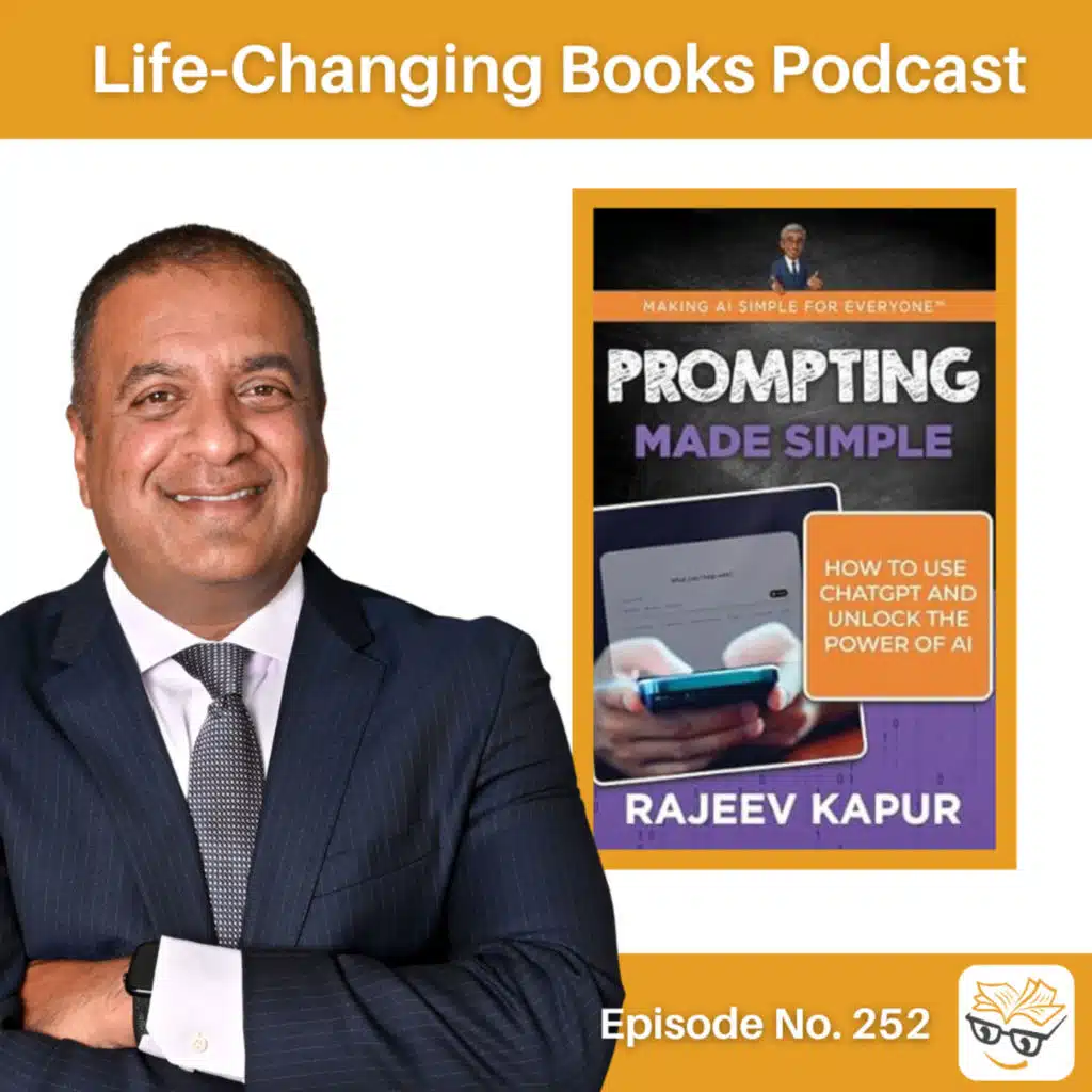 252. Rajeev Kapur | Prompting Made Simple: How to Use ChatGPT and Unlock the Power of AI