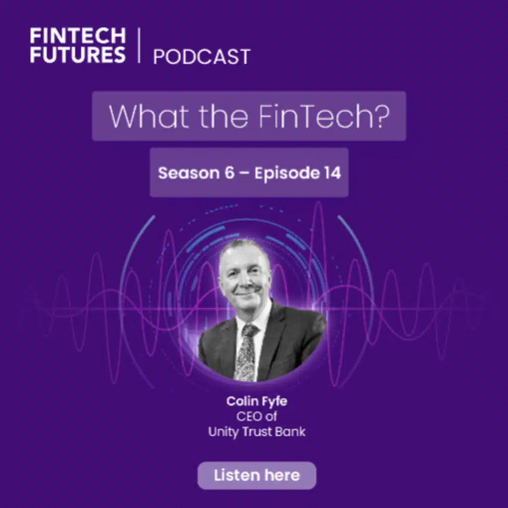 What the FinTech? | S.6 Episode 14 | Ethical business banking with Unity Trust Bank CEO Colin Fyfe