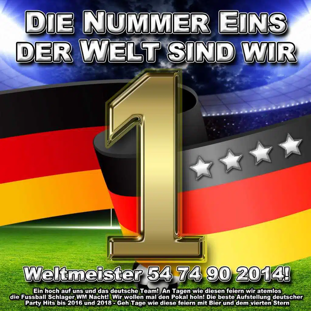 Die Nummer eins der Welt sind wir - Weltmeister 54 74 90 2014! Ein hoch auf uns und das deutsche Team! An Tagen wie diesen feiern wir atemlos die Fussball Schlager WM Nacht! (Wir wollen mal den Pokal holn!  Die beste Aufstellung deutscher Party Hits bis 2016 und 2018 - Geh Tage wie diese feiern mit 