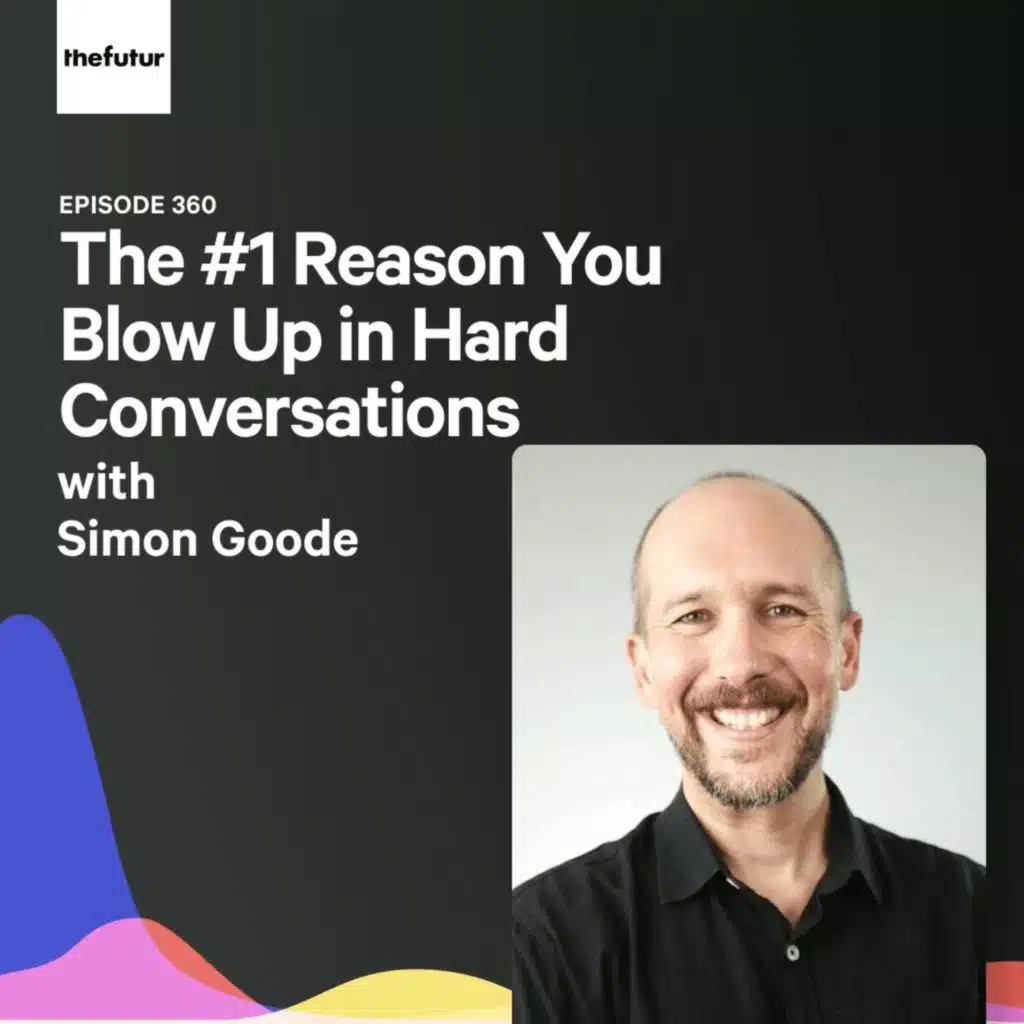 The #1 Reason You Blow Up in Hard Conversations  - With Simon Goode | Ep 360
