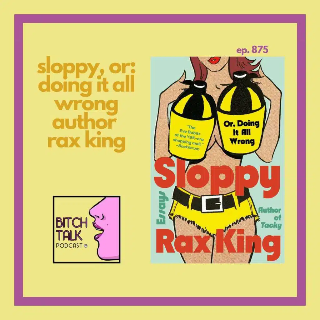 "Sloppy, Or: Doing It All Wrong" Author Rax King