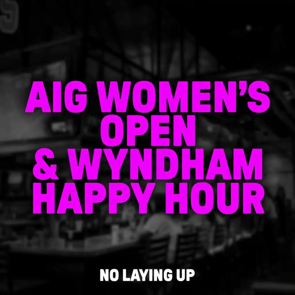 1048: AIG Women's Open/Wyndham Happy Hour