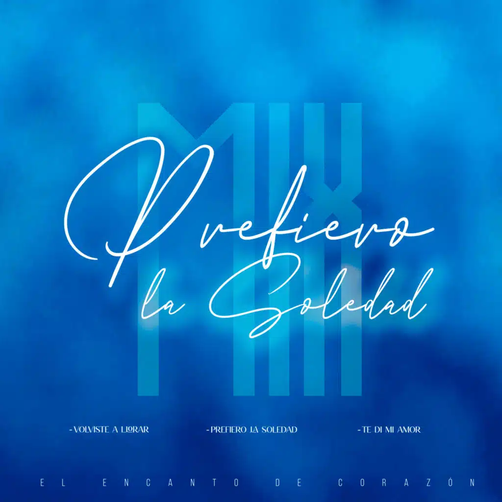 Mix Prefiero la soledad: Volviste a llorar / Prefiero la soledad / Te di mi amor (En Vivo)