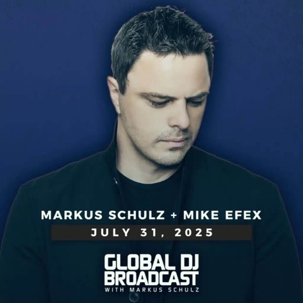 Global DJ Broadcast - Markus Schulz and Mike EFEX (Jul 31 2025)
