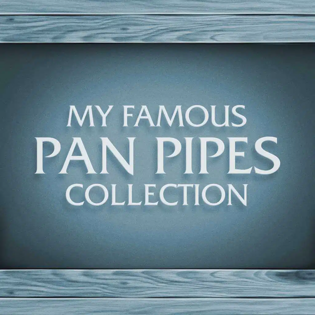 My Famous Pan Pipes Collection