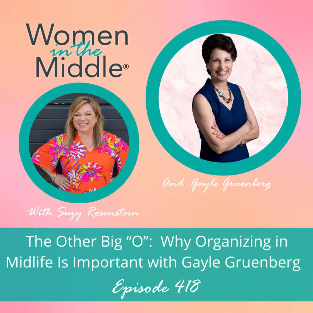 EP 418: The Other Big "O": Why Organizing in Midlife Is Important with Gayle Gruenberg