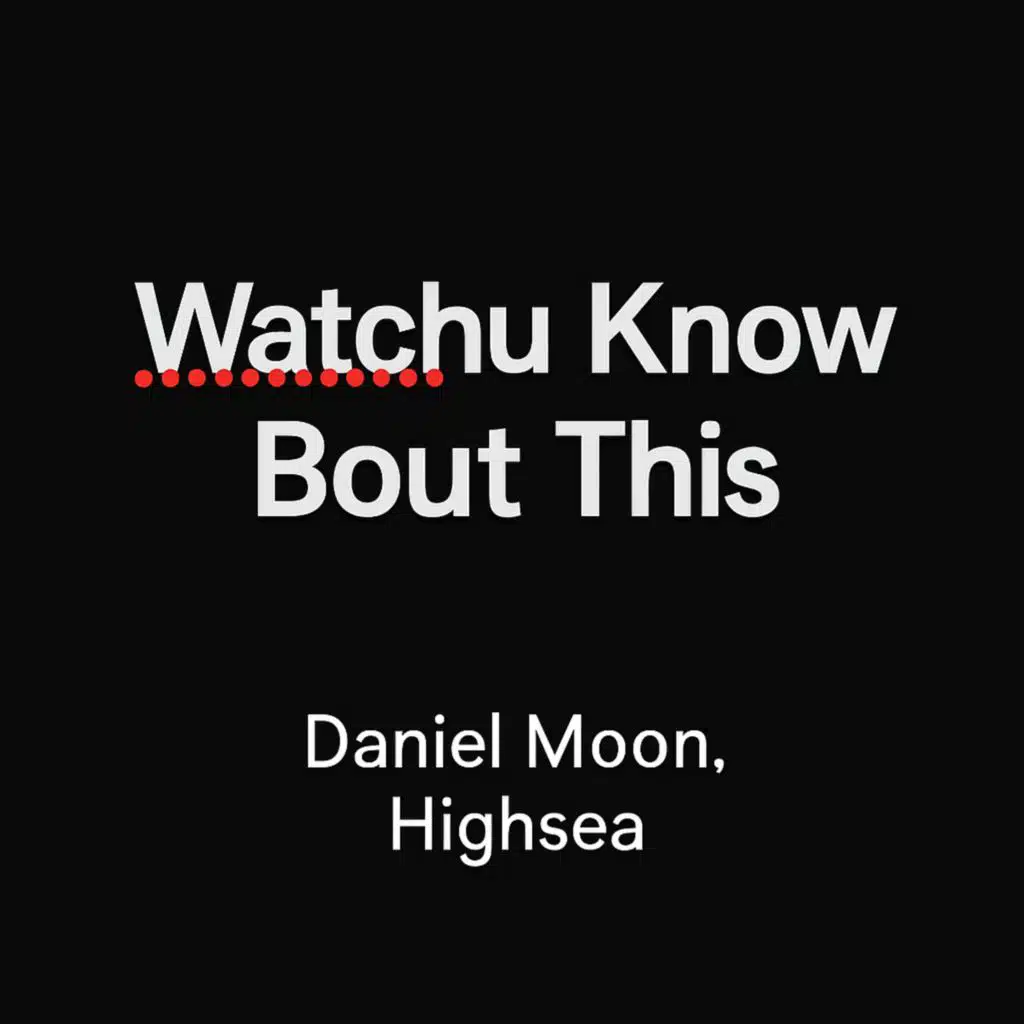 Watchu Kno Bout This (feat. HIGHSEA)