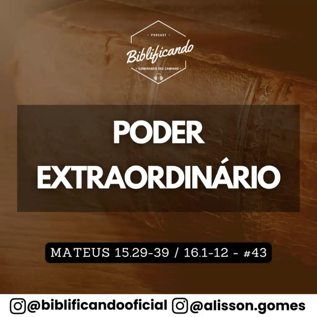 Ep. 184 - Poder Extraordinário | Estudos em Mateus | Mateus 15.29-39 e 16.1-12