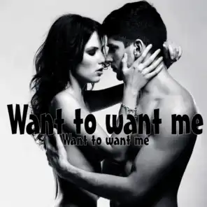 Want to Want Me (Karaoke Version)