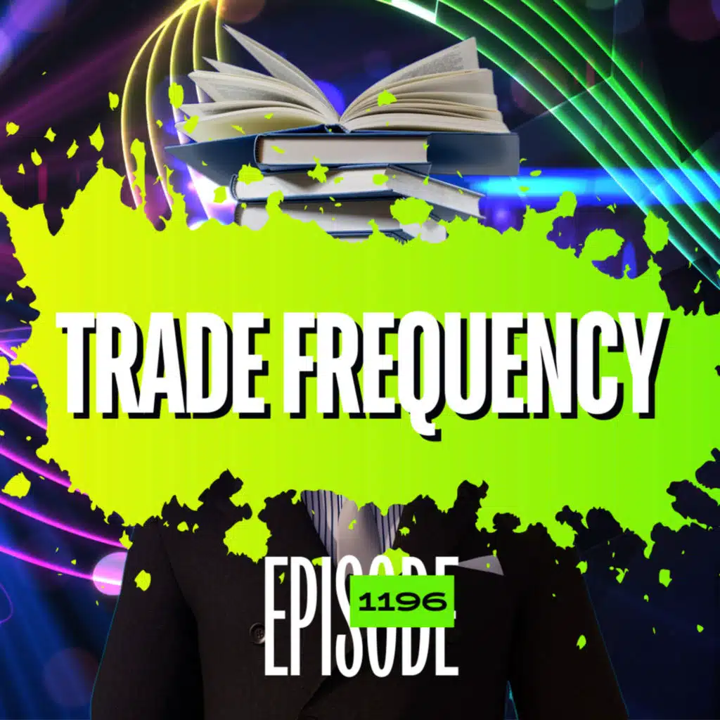 1196 - The Truth About Trade Frequency 