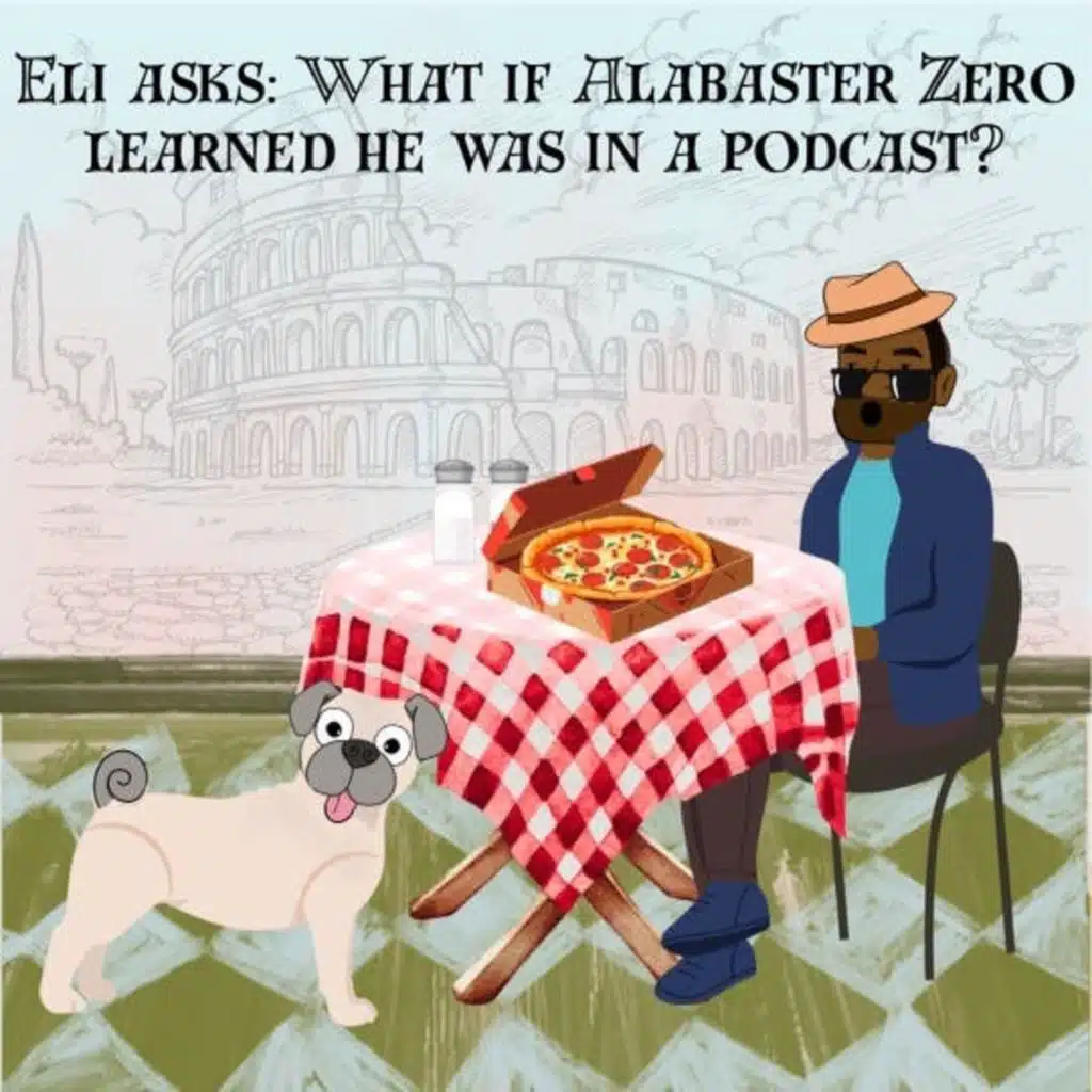 363. Eli asks: What if Alabaster Zero learned he was in a podcast?