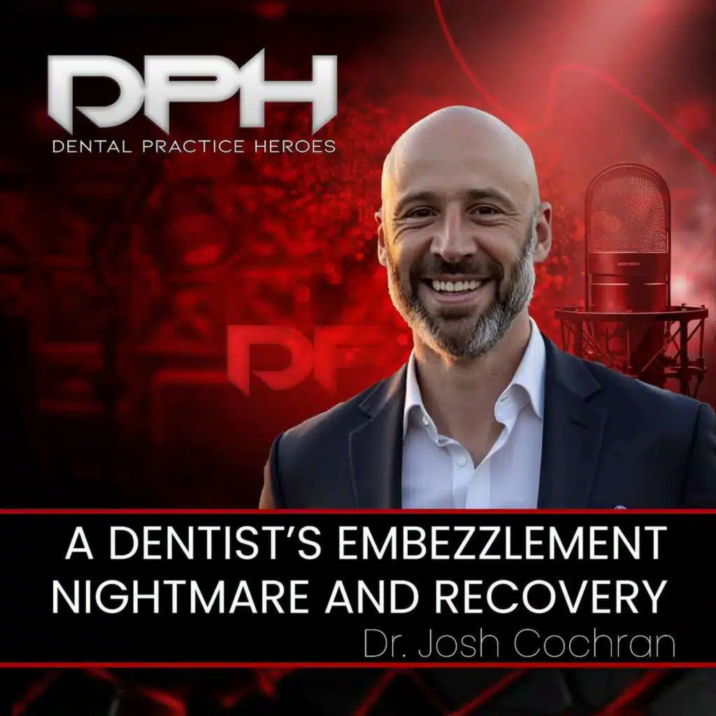 A Dentist's Embezzlement Nightmare and Recovery with Josh Cochran