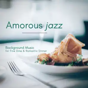 Amorous Jazz - Background Music For Fine Dine & Romantic Dinner