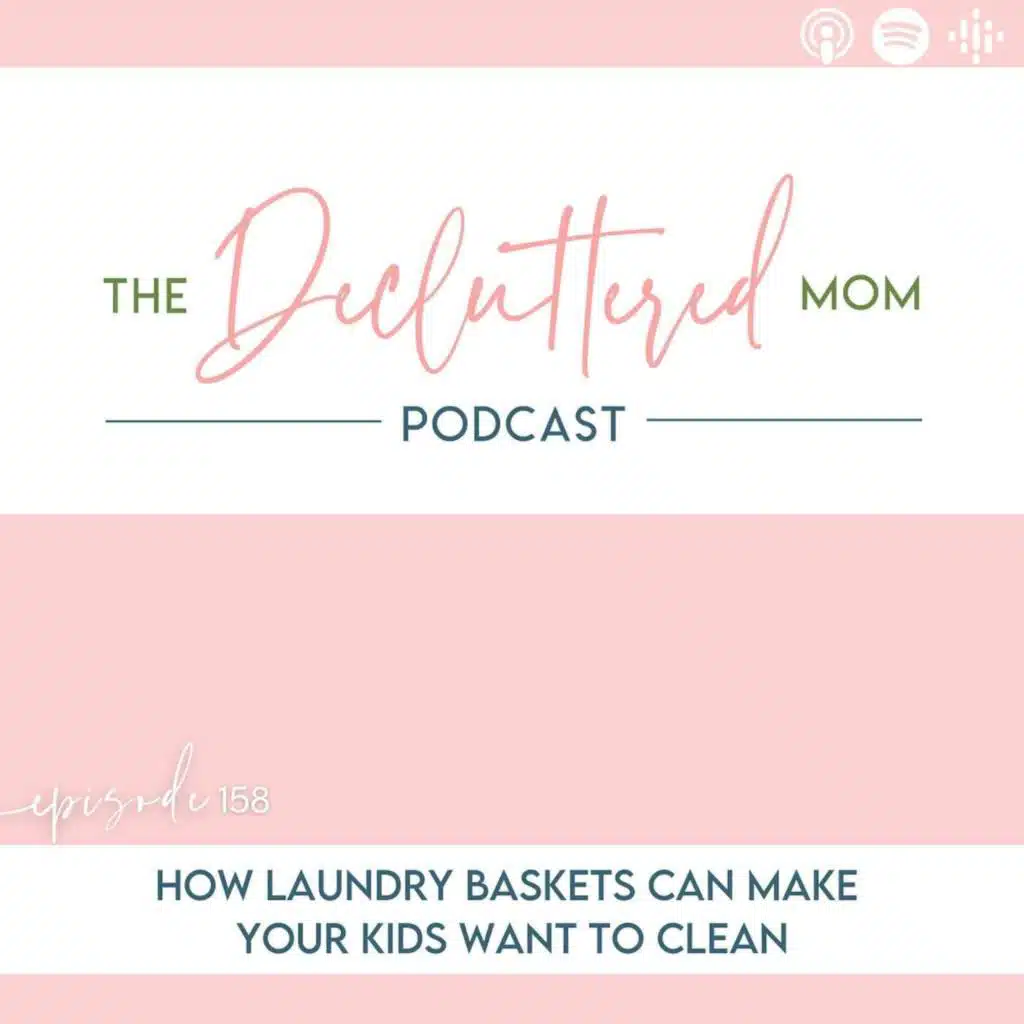158: How Laundry Baskets Can Make Your Kids Want to Clean