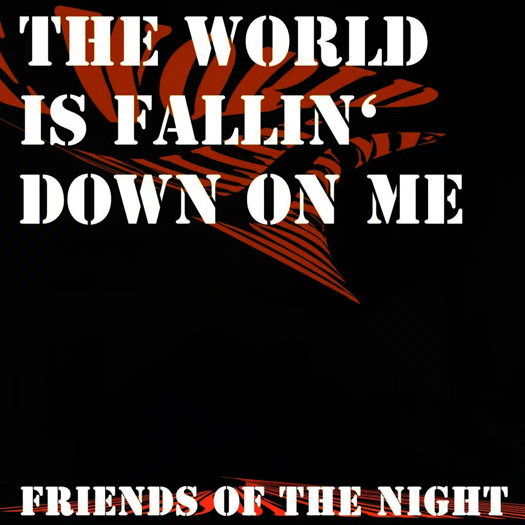 The World Is Fallin' Down on Me