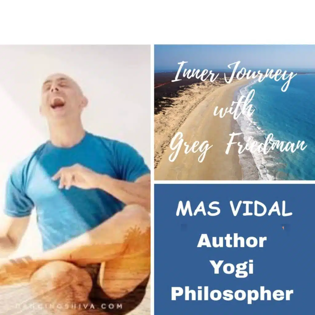 Inner Journey with Greg Friedman welcomes Mas Vidal