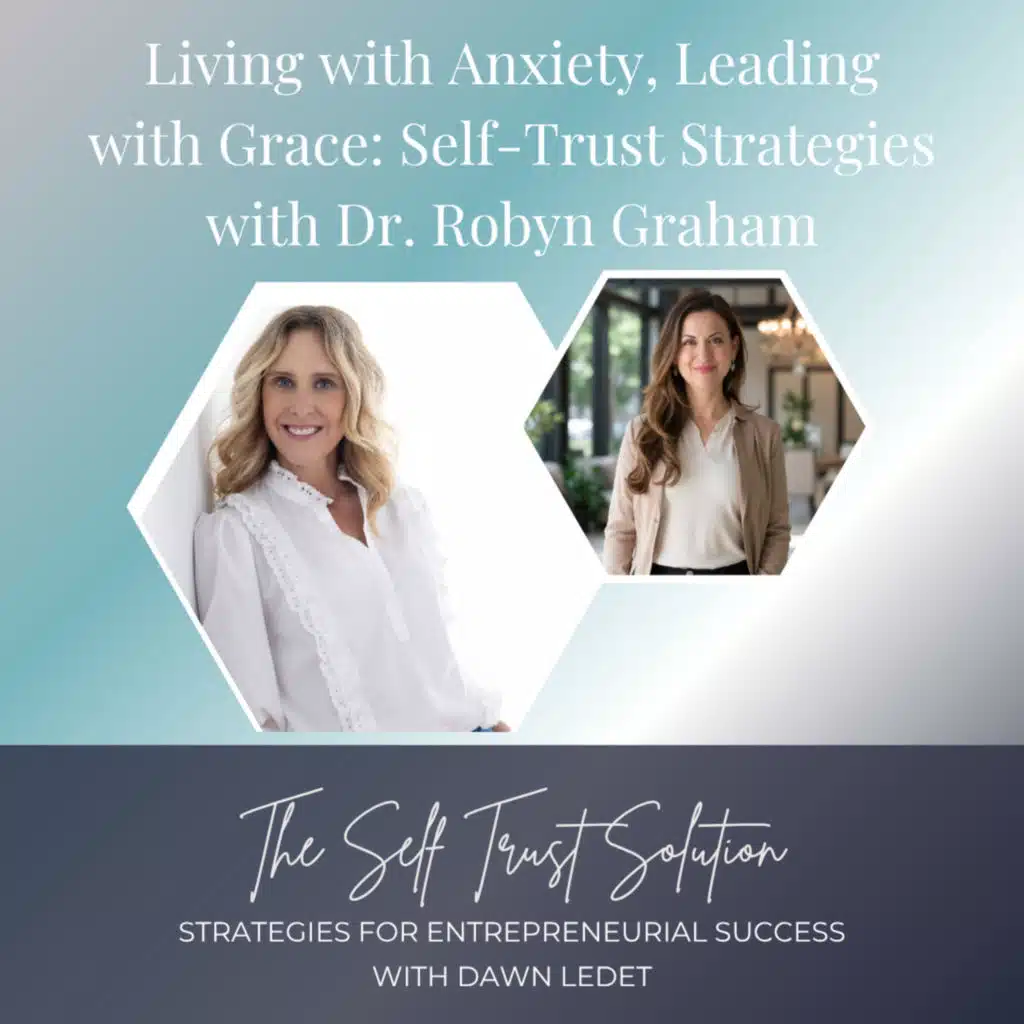 Living with Anxiety, Leading with Grace: Self-Trust Strategies with Dr. Robyn Graham