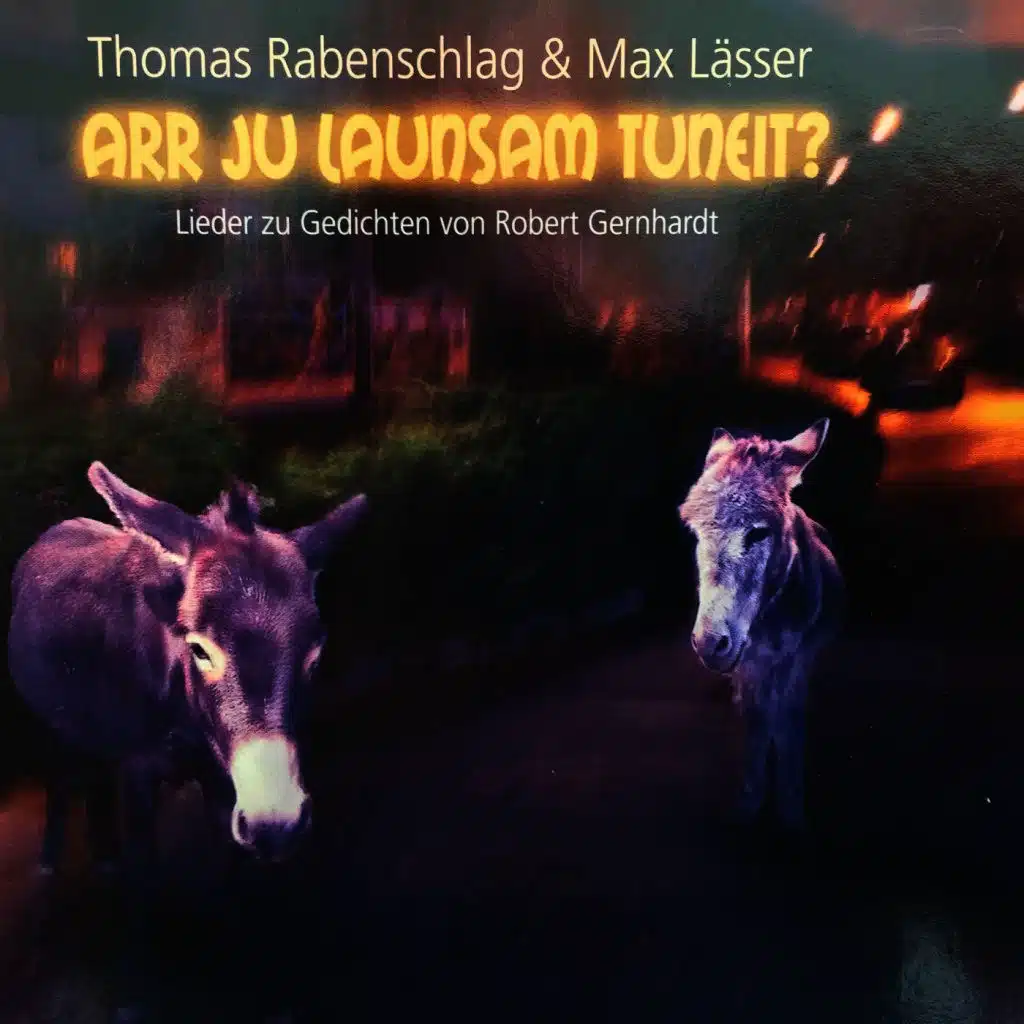 Arr Ju Launsam Tuneit? Lieder zu Gedichten von Robert Gernhardt
