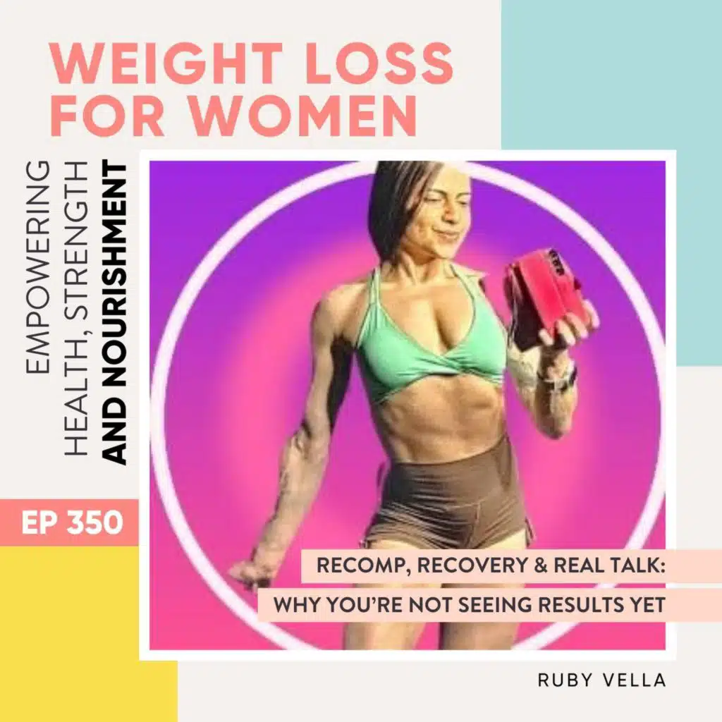 #350 - Recomp, Recovery & Real Talk: Why You’re Not Seeing Results Yet with Ruby Vella