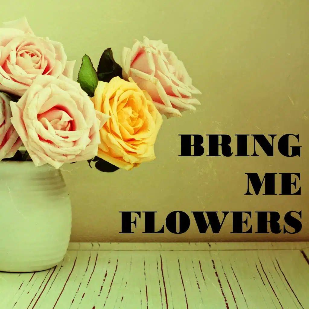 Bring Me Flowers