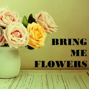 Bring Me Flowers