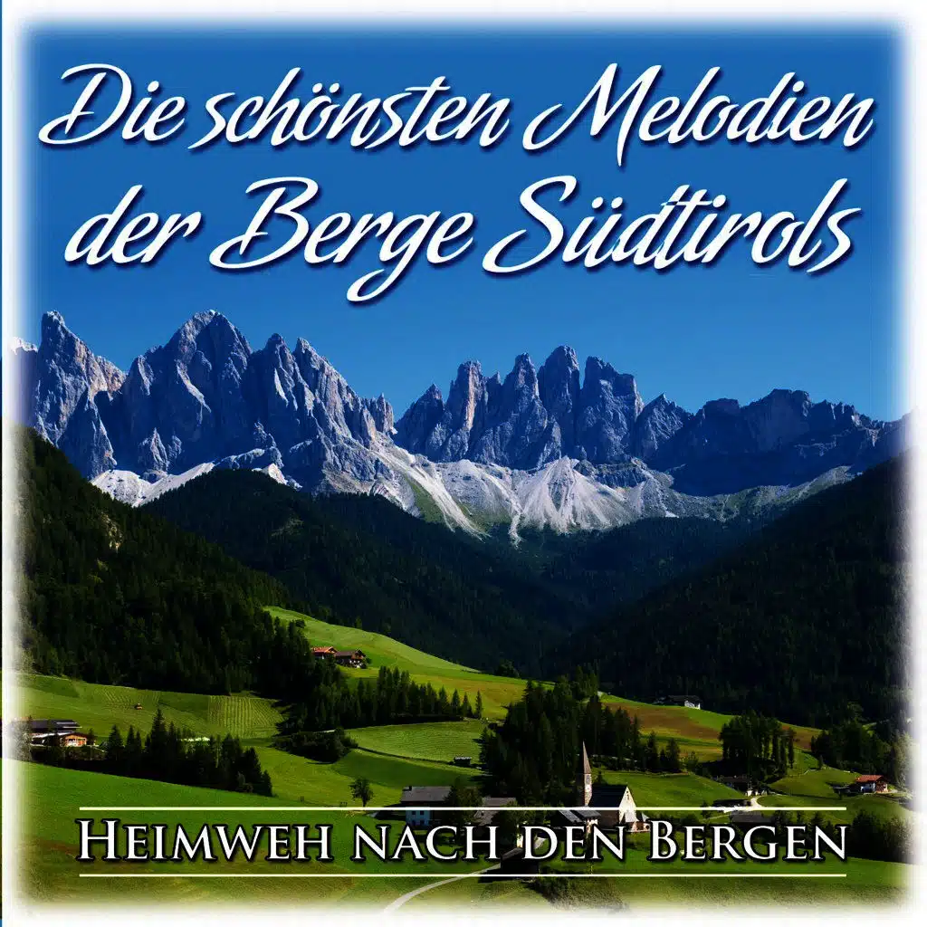 Die schönsten Melodien der Berge Südtirols: Heimweh nach den Bergen