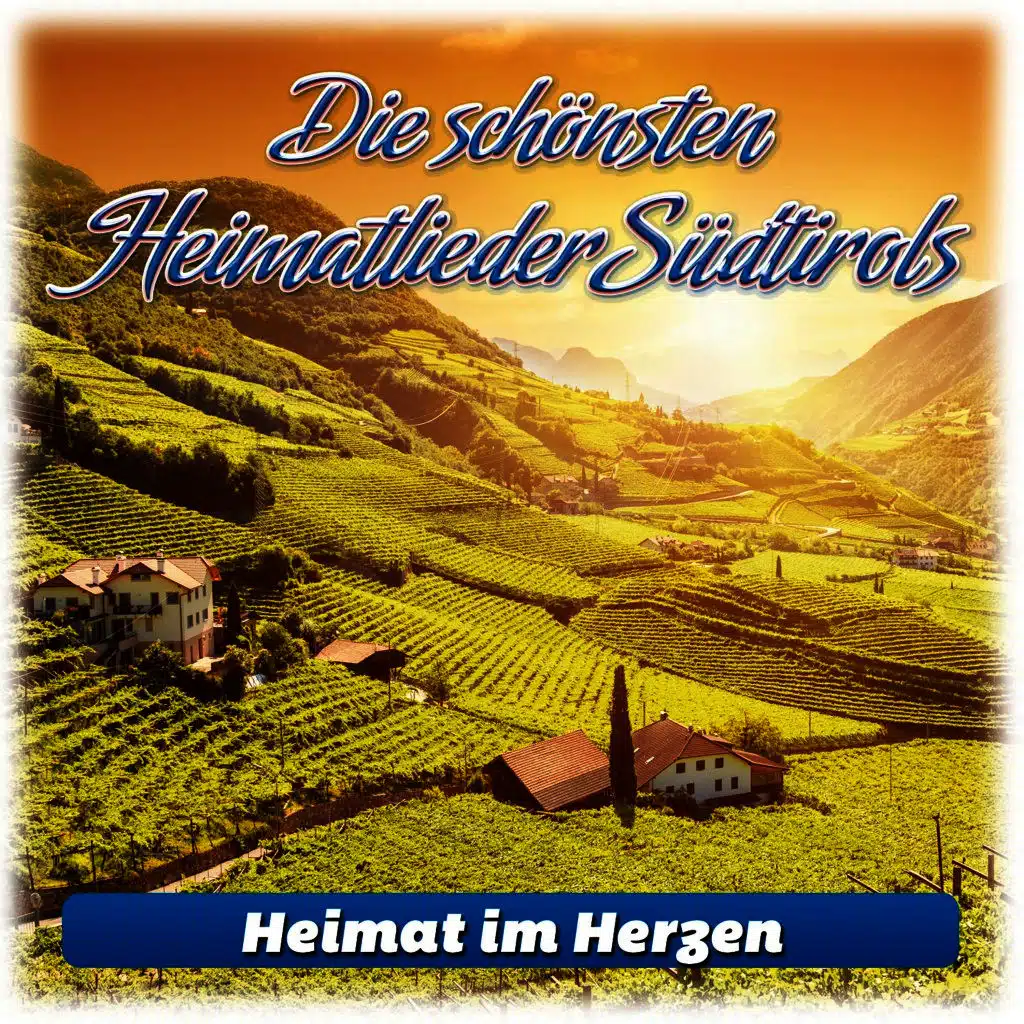 Die schönsten Heimatlieder Südtirols: Heimat im Herzen