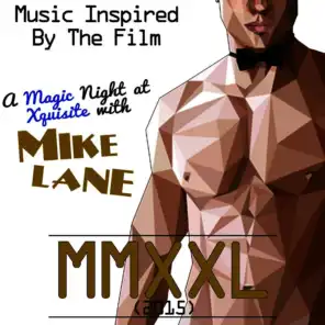 Music Inspired by the Film: Mmxxl (2015): A Magic Night at Xquisite with Mike Lane