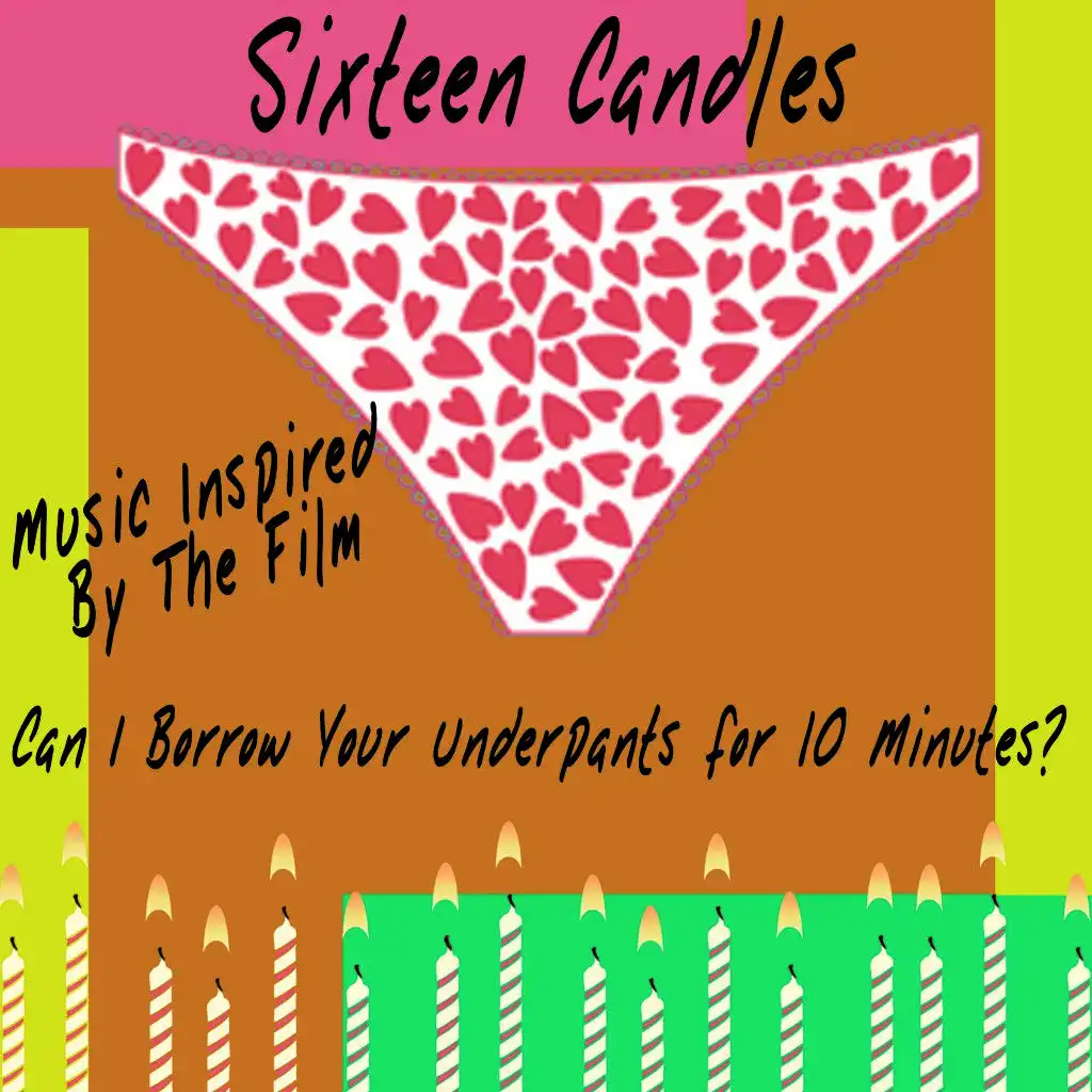 Sixteen Candles: Can I Borrow Your Underpants for 10 Minutes? (Music Inspired by the Film)