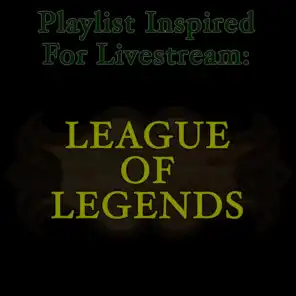 Playlist Inspired for Livestream: League of Legends