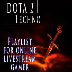 Dota 2 Techno Playlist for Online Livestream Gamer