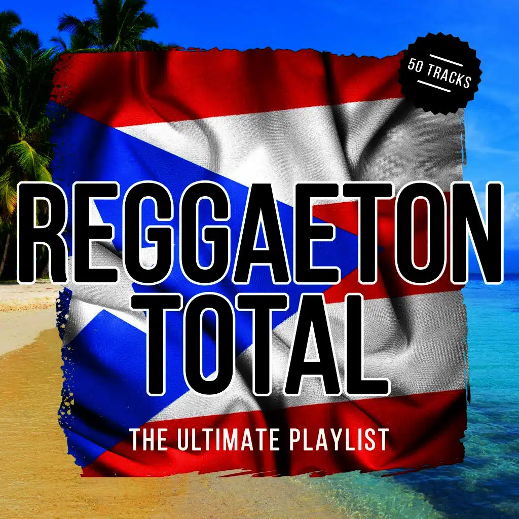 Reggaeton Total - The Ultimate Playlist