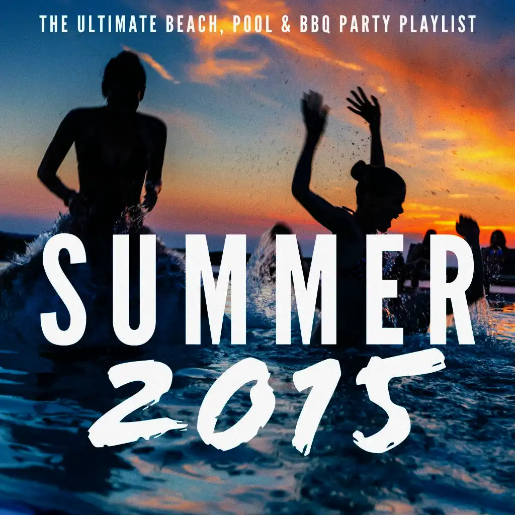 Summer 2015 - The Ultimate Beach, Pool & BBQ Party Playlist