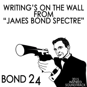 Writing's on the Wall: From "James Bond: Spectre" (Bond 24) [2015 Inspired Soundtrack]