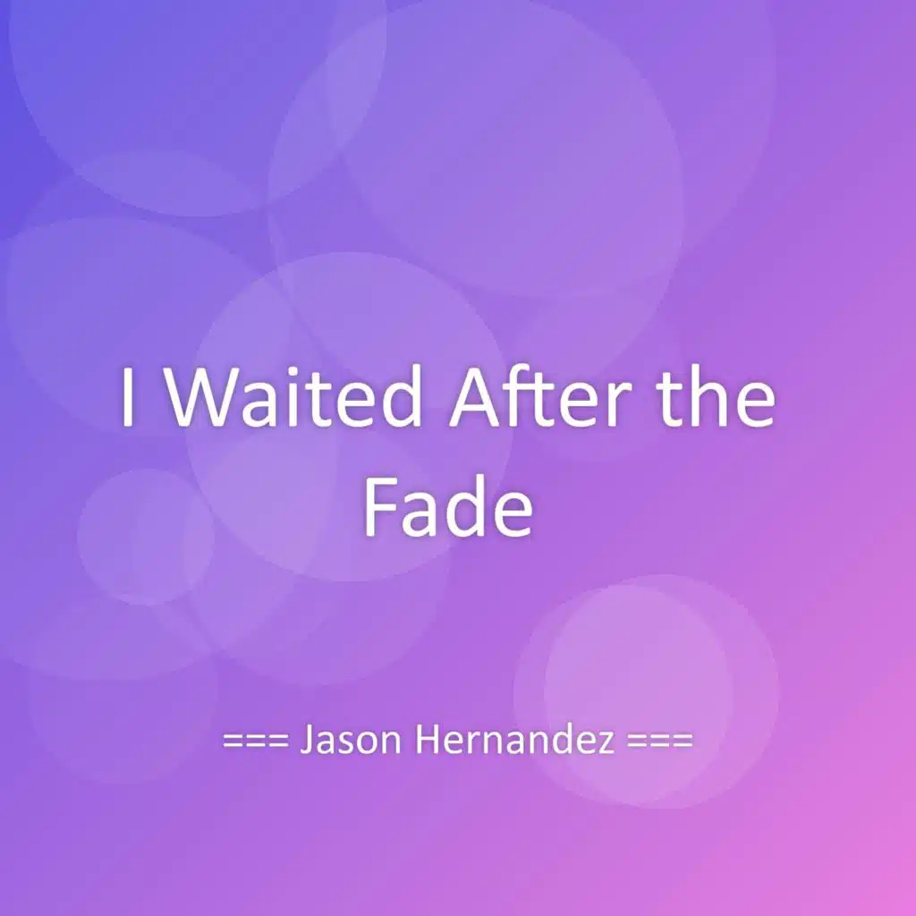 I Waited After the Fade