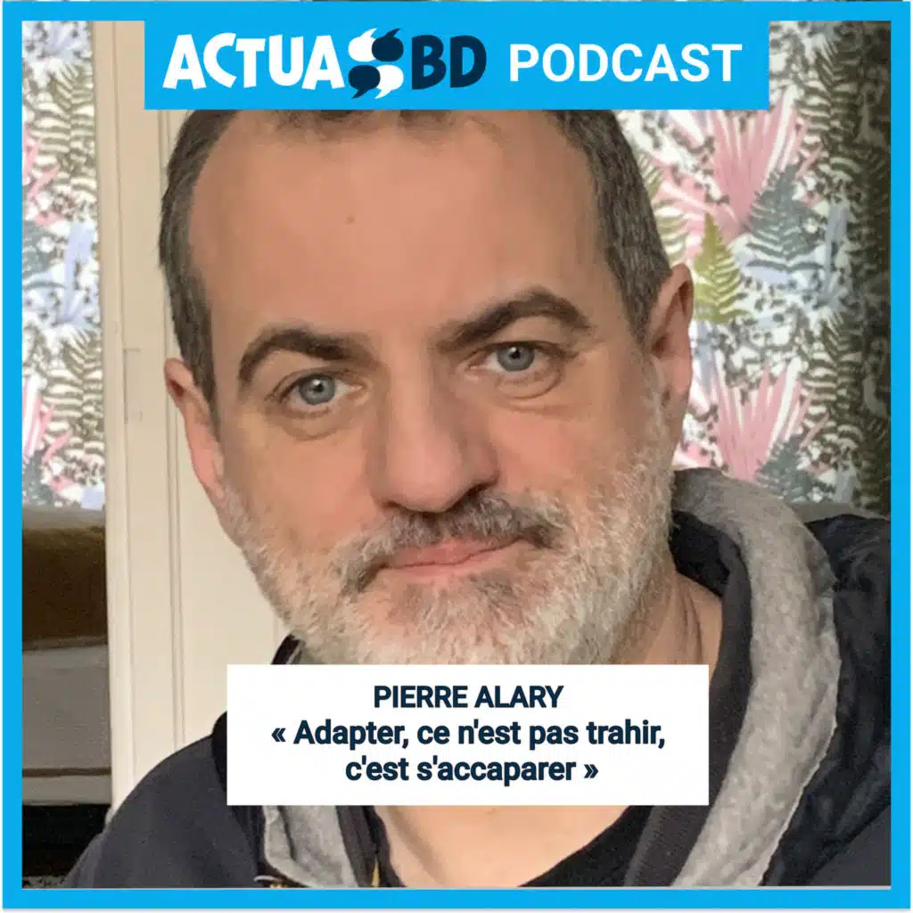 INTERVIEW - Pierre Alary : « Adapter, ce n'est pas trahir, c'est s'accaparer. » 