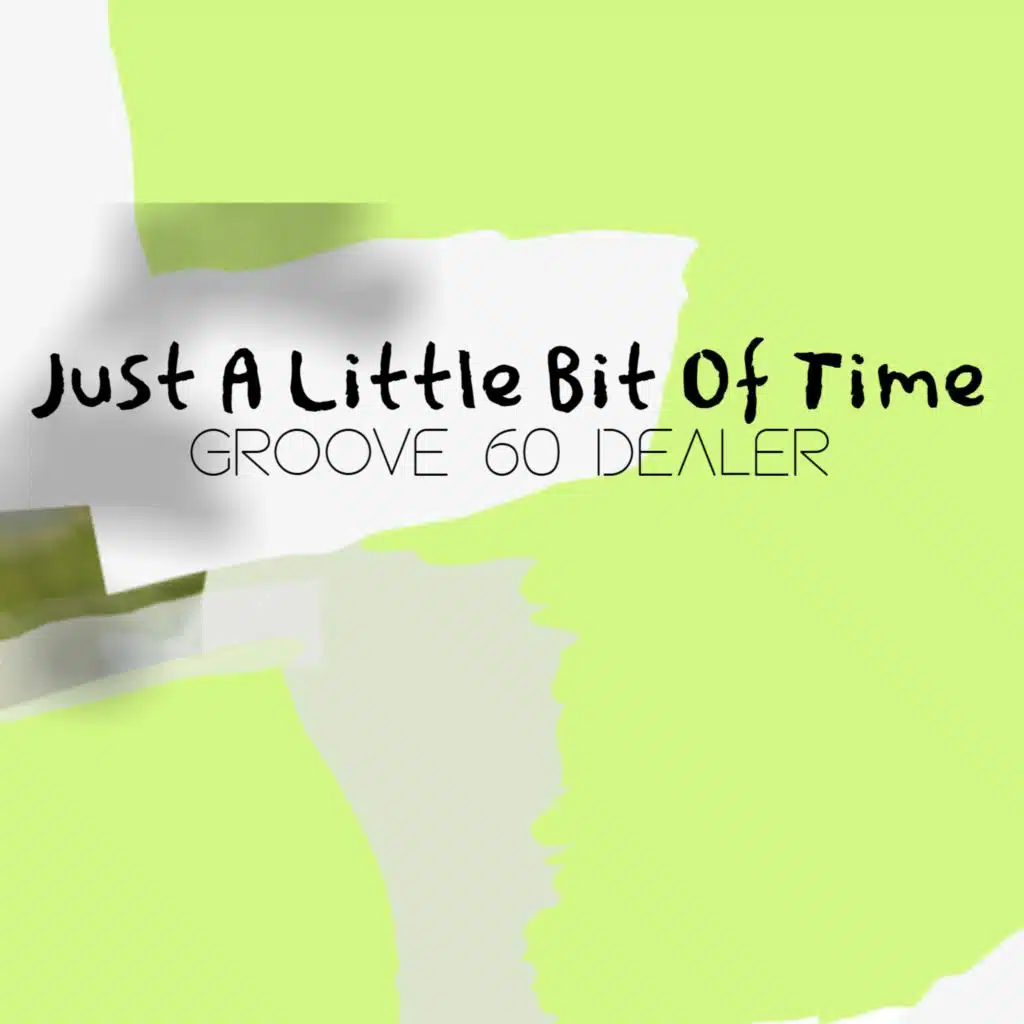 Just A Little Bit Of Time