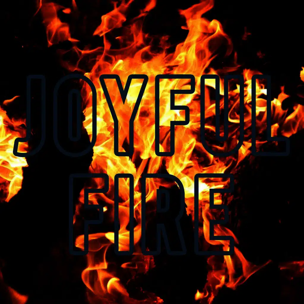 Joyful Fire