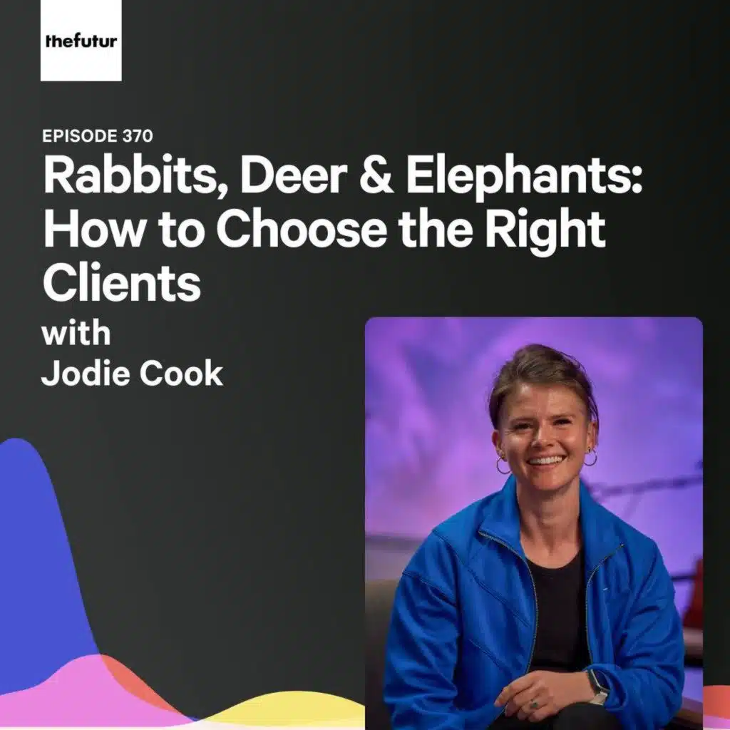 How to Choose the Right Clients w/ Jodie Cook | Ep 370