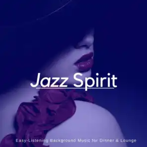 Jazz Spirit - Easy-Listening Background Music For Dinner & Lounge