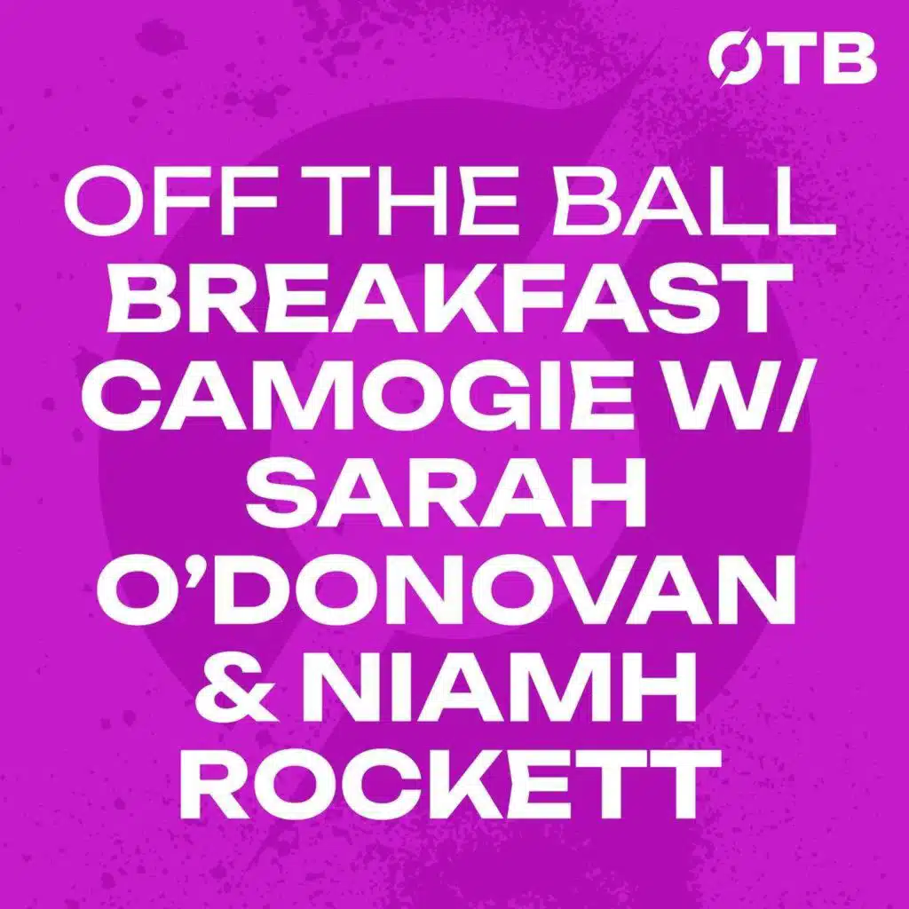 ROCKETT & O’DONOVAN: ‘The Camogie has money… Use it. Spend it. ’ | OFF THE BALL BREAKFAST