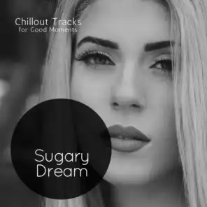 Sugary Dream (Chillout Tracks For Good Moments)