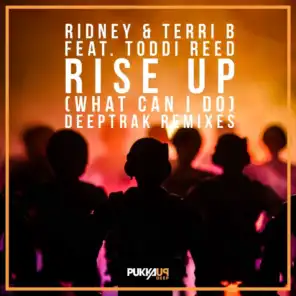 Rise Up (What Can I Do) (Deeptrak Remixes) [feat. Toddi Reed]