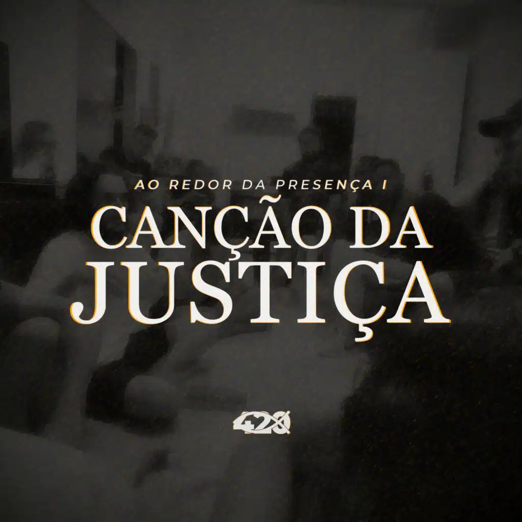 CANÇÃO DA JUSTIÇA - AO REDOR DA PRESENÇA I