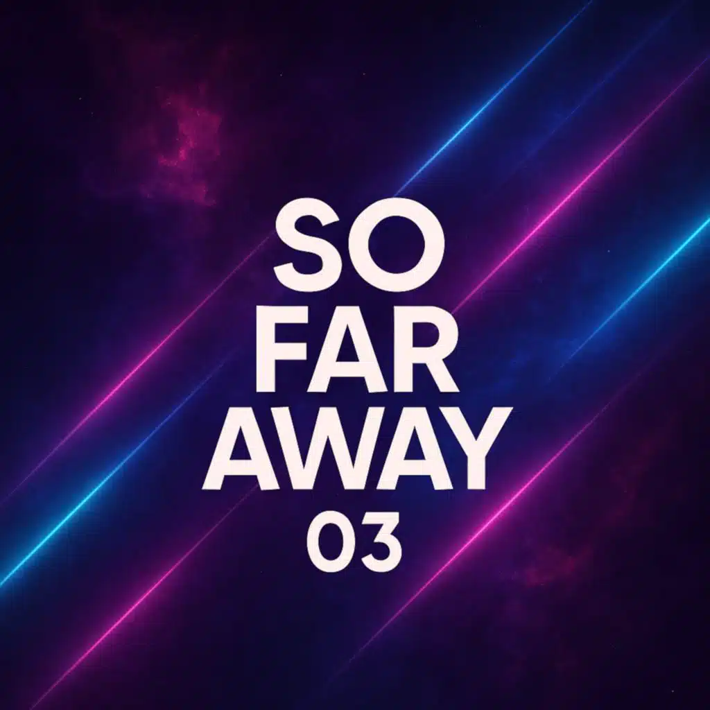 So Far Away 03