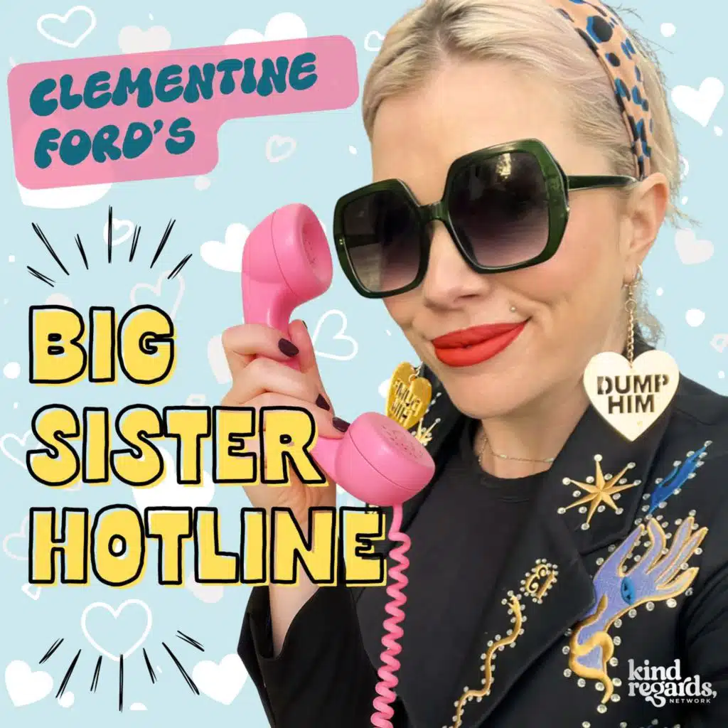 Introducing: The Big Sister Hotline with Clementine Ford! 📞