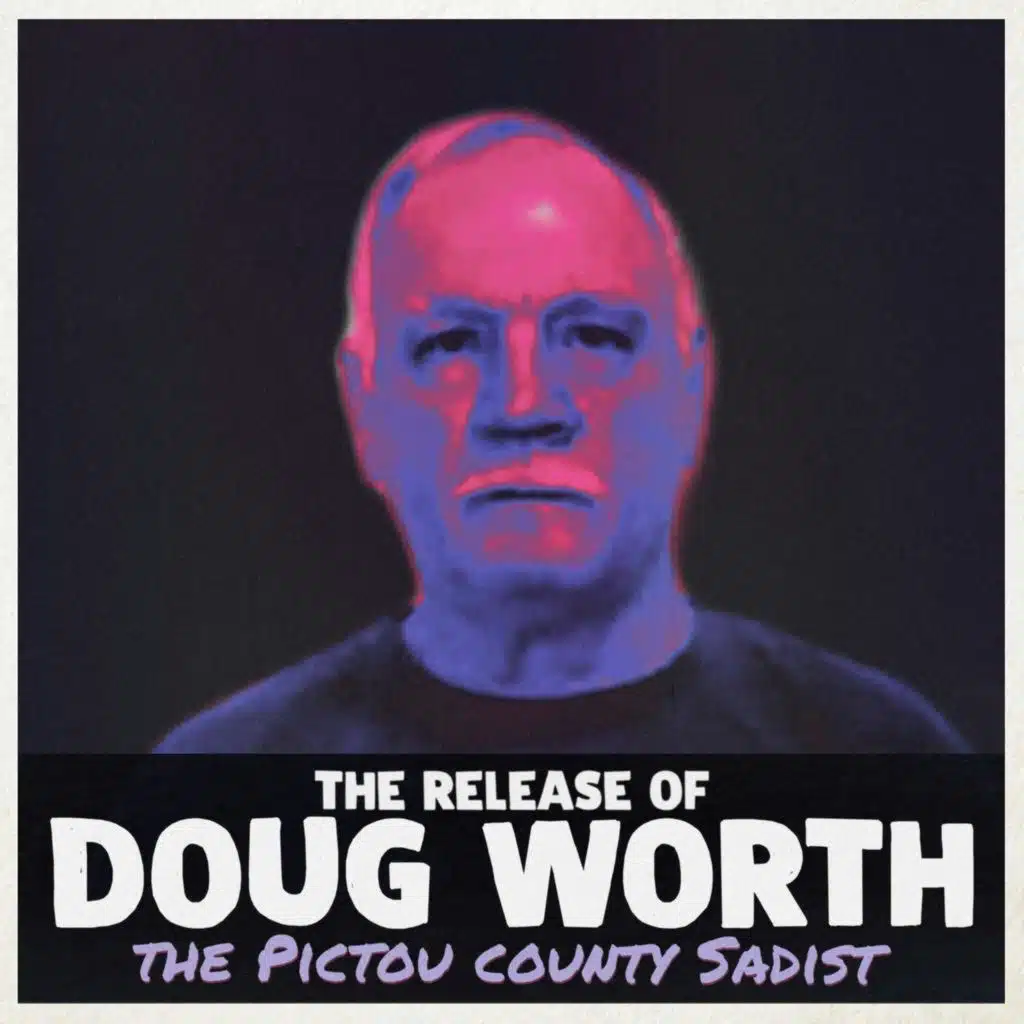 the Release of Doug "The Pictou Sadist" Worth