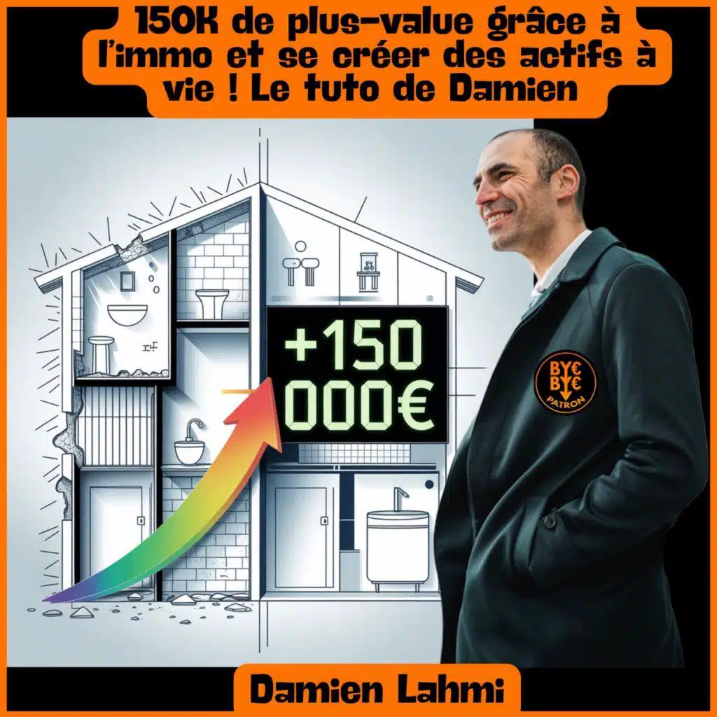 150K de plus-value grâce à l’immo et se créer des actifs à vie ! Le tuto de Damien