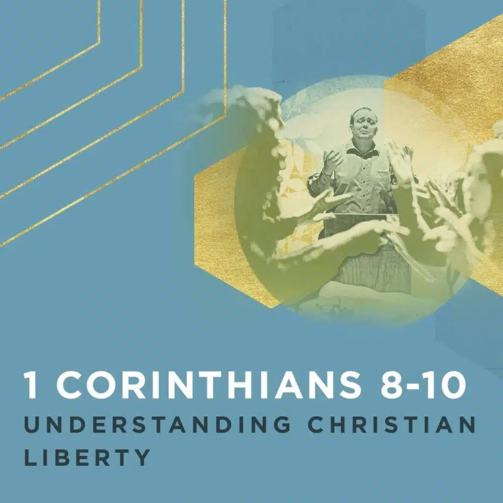 1 Corinthians 8-10: Understanding Christian Liberty